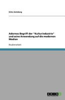 Adornos Begriff der "Kulturindustrie" und seine Anwendung auf die modernen Medien 364096831X Book Cover