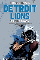 The Ultimate Detroit Lions Trivia Book: A Collection of Amazing Trivia Quizzes and Fun Facts for Die-Hard Lions Fans! 195356366X Book Cover