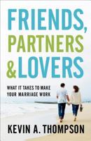 Friends, Partners, and Lovers: What It Takes to Make Your Marriage Work 0800728114 Book Cover