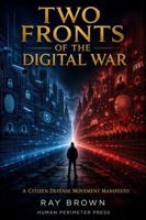 The Two Fronts of the Digital War: How the Surveillance Economy Took Everything From Us — And How We Take It Back B0G3G4DC9W Book Cover