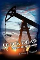 Quick Draw: Global Oil Terrorism 1453693874 Book Cover
