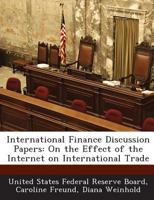 International Finance Discussion Papers: On the Effect of the Internet on International Trade 1288731523 Book Cover