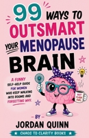 99 Ways to Outsmart Your Menopause Brain: A Funny Self-Help Guide for Women Who Keep Walking Into Rooms and Forgetting Why (Outsmart Your Brain) B0H9FM2JGN Book Cover