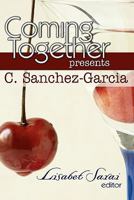 Coming Together Presents: C. Sanchez-Garcia 1450511910 Book Cover