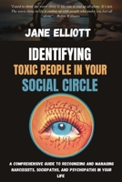 Identifying Toxic People in Your Social Circle: A Comprehensive Guide to Recognizing and Managing Narcissists, Sociopaths, and Psychopaths in Your Life B0CRP2H37V Book Cover