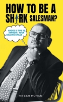 How to be a shark salesman?- Hacks & Tips to improve your selling skills 939389907X Book Cover