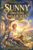 Sunny-Das Echo des Lichts: Eine Reise zur Magie der Resonanz, der Zuversicht und von der Kraft, die Welt durch Dein Inneres zu verändern (German Edition) B0HGC6QWXD Book Cover