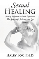 Sexual Healing: Shining a Lantern on Erotic Experience: The Story of Marty and Lee 1685471110 Book Cover