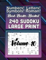 Hard, Harder Hardest 240 Sudoku Large Print: Numbers! Letters! Symbols! Roman Numerals! 1073112829 Book Cover