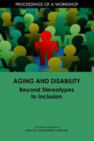 Aging and Disability: Beyond Stereotypes to Inclusion: Proceedings of a Workshop 0309472296 Book Cover