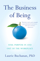 The Business of Being: Soul Purpose In and Out of the Workplace 1631523953 Book Cover