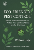 Eco-Friendly Pest Control: Natural and Safe Solutions to Protect Your Garden Without Harmful Chemicals (The Willow Grove Collection) B0FM3LS7X7 Book Cover