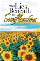 What Lies Beneath the Sunflowers 1546250956 Book Cover