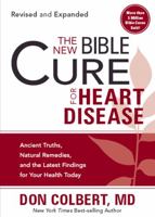The New Bible Cure for Heart Disease: Ancient Truths, Natural Remedies, and the Latest Findings for Your Health Today