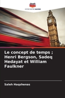 Le concept de temps; Henri Bergson, Sadeq Hedayat et William Faulkner (French Edition) 6208587751 Book Cover