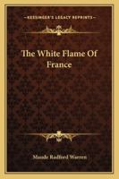 The white flame of France, 1428660992 Book Cover