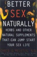 Better Sex Naturally: A Consumer's Guide to Herbs and Other Natural Supplements That Can Jump Start Your Sex Life 0062736884 Book Cover