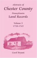 Abstracts Of Chester County, Pennsylvania Land Records: 1758 1765 1585490334 Book Cover