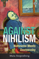 Against Nihilism: An Introduction to Nietzsche and Dostoevsky 1551646749 Book Cover