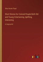 Short Stories for Colored People Both Old and Young; Entertaining, Uplifting, Interesting: in large print 3368374265 Book Cover