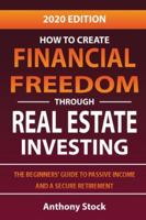 How to Create Financial Freedom through Real Estate Investing: The Beginners' Guide to Passive Income and a Secure Retirement - 2020 Edition 1801096287 Book Cover