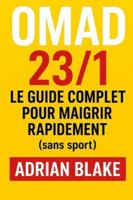 OMAD 23/1 : Le guide complet pour maigrir rapidement (sans sport) (Le Pouvoir du Jeûne) B0G3QKT1QB Book Cover