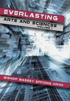 Everlasting Arts and Sciences: Volume 1 1481788191 Book Cover