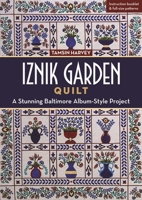 Iznik Garden Quilt: A Stunning Baltimore Album-Style Project 1617454591 Book Cover