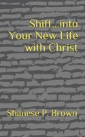 Shift...into Your New Life with Christ 1731494785 Book Cover