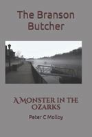The Branson Butcher: A Monster in the Ozarks 1790471966 Book Cover