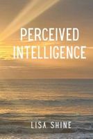 Perceived Intelligence: a journey through our thoughts 1937539148 Book Cover