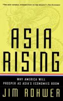 Asia Rising: Why America Will Prosper as Asia's Economies Boom 0684825481 Book Cover