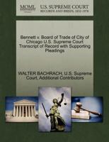 Bennett v. Board of Trade of City of Chicago U.S. Supreme Court Transcript of Record with Supporting Pleadings 127028200X Book Cover