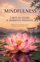Mindfulness L'arte di vivere il momento presente: Zen e l'arte della felicità (Italian Edition) B0H8F78G17 Book Cover