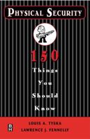 Physical Security 150 Things You Should Know 0750672552 Book Cover