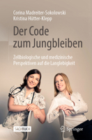 Der Code zum Jungbleiben: Zellbiologische und medizinische Perspektiven auf die Langlebigkeit (German Edition) 3662712768 Book Cover
