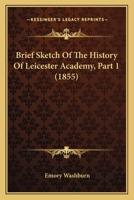 Brief Sketch Of The History Of Leicester Academy, Part 1 1436792630 Book Cover