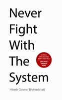 Never Fight With The System 9357772286 Book Cover