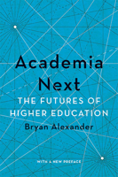 Academia Next: The Futures of Higher Education 1421436426 Book Cover