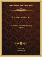 The Irish Nation V1: Its History And Its Biography 116555254X Book Cover