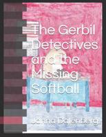 The Gerbil Detectives and the Missing Softball 1796612065 Book Cover