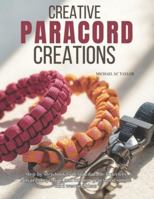 Creative Paracord Creations: Step-by-step book to design durable bracelets lanyards keychains and outdoor gear using simple cord weaving ideas B0G2CZX2MS Book Cover