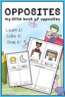 Opposites: My Little book of Opposites (workbook, coloring book, activity book, cut cards and play, drawing book): Volume 1 (Opposite Activity Book) 197928847X Book Cover