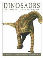 Dinosaurs of the Middle Jurassic: 25 Dinosaurs from 175--165 Million Years Ago 1770858369 Book Cover