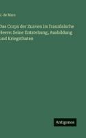 Das Corps der Zuaven im französische Heere: Seine Entstehung, Ausbildung und Kriegsthaten 3563652392 Book Cover