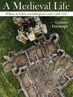 A Medieval Life: William de Felton and Edlingham Castle, 1260–1324 1914427432 Book Cover