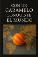 Con un caramelo conquisté el mundo. (Spanish Edition) B0FCWYLRN3 Book Cover