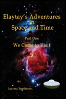 Elaytay's Adventures in Space and time: We Came to Visit 1424341736 Book Cover