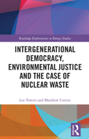 Intergenerational Democracy, Environmental Justice, and the Case of Nuclear Waste: Human, Animal, and Planetary Health 1032728000 Book Cover