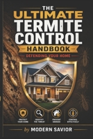 The Ultimate Termite Control Handbook: Defending Your Home B0H6R5BV1H Book Cover